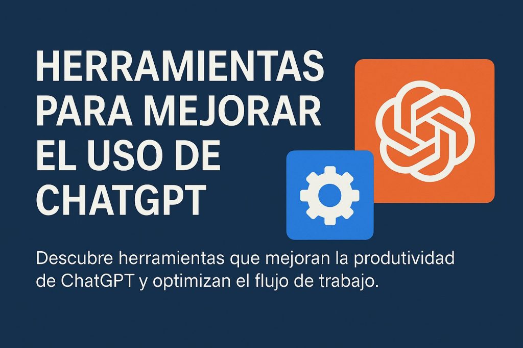 Herramientas para mejorar el uso productividad de ChatGPT